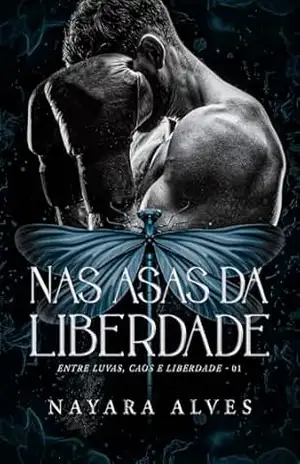 Nas Asas da Liberdade (Entre Luvas, Caos e Liberdade Livro 1) - Nayara  Alves