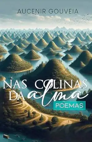 Nas Colinas da Alma: Poema – Aucenir Gouveia