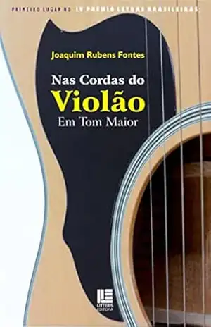Nas Cordas do Violão: Em tom maior – Joaquim Rubens Fontes