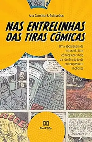Nas entrelinhas das tiras cômicas: uma abordagem de leitura de tiras cômicas por meio da identificação de pressupostos e implícitos – Ana Carolina B. Guimarães