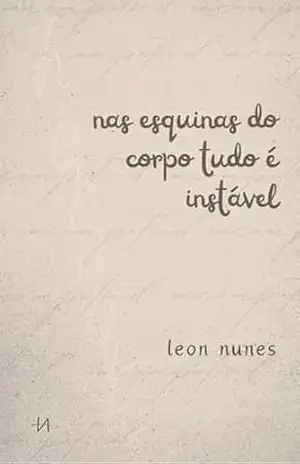 Nas esquinas do corpo tudo é instável – Leon Nunes