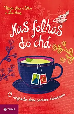 Nas folhas do chá: O segredo das cartas chinesas (Quatro Mãos) - Flávia Lins e Silva
