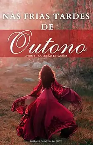 Nas frias tardes de Outono (Livro 1 da série "As quatro estações do amor") - Roseana Oliveira da Silva