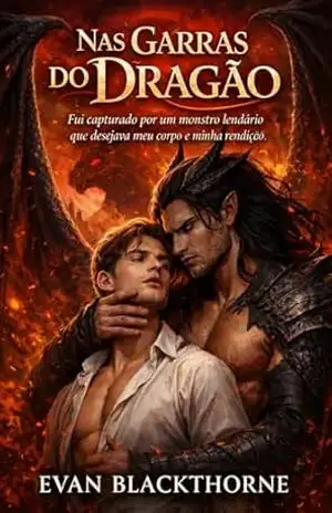 Nas Garras do Dragão: Fui capturado por um monstro lendário que desejava meu corpo e minha rendição - Evan Blackthorne