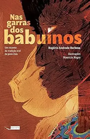 Nas garras dos babuínos; Um reconto da tradição oral do povo Zulu – Rogério Andrade Barbosa