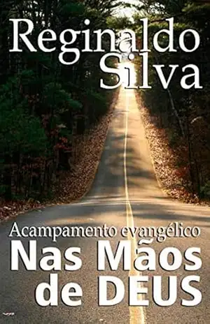 NAS MÃOS DE DEUS: UMA BENÇÃO DE ACAMPAMENTO EVANGÉLICO (1) - Reginaldo Silva