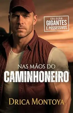 Nas Mãos do Caminhoneiro (Coleção Gigantes e Possessivos) – Drica Montoya