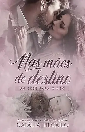 Nas Mãos do Destino: Um Bebê para o CEO – Natália Tilcailo