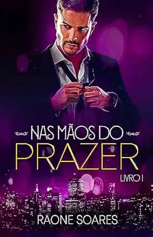 NAS MÃOS DO PRAZER (TRILOGIA PRAZER Livro 1) – Raone Soares