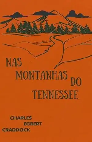 Nas Montanhas do Tennessee: (In The Tennessee Moutains) - Charles Egbert Craddock