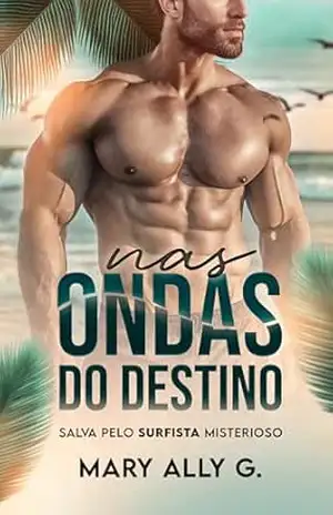 Nas Ondas do Destino: Salva Pelo Surfista Misterioso – Mary Ally G