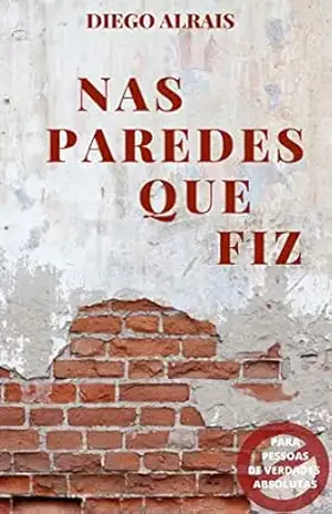 Nas paredes que fiz: Proibido para pessoas de verdades absolutas – DIEGO ALRAIS