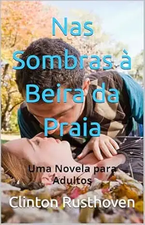 Nas Sombras à Beira da Praia: Uma Novela para Adultos – Clinton Rusthoven