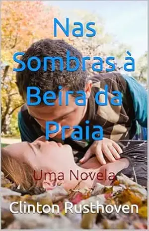 Nas Sombras à Beira da Praia: Uma Novela - Clinton  Rusthoven