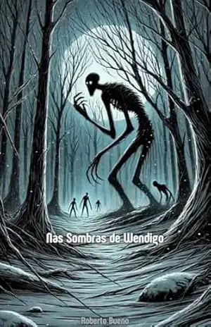 Nas Sombras do Wendigo (Terror pelo mundo) – Roberto Bueno