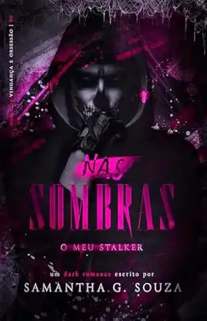 Nas Sombras: O meu stalker (Duologia Vingança e Obsessão Livro 1) – Samantha G. Souza