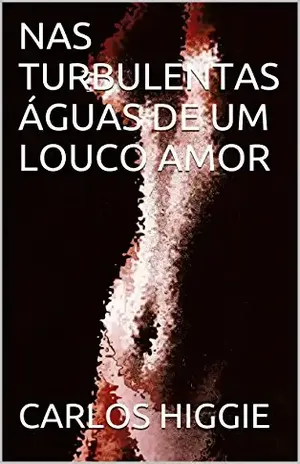 NAS TURBULENTAS ÁGUAS DE UM LOUCO AMOR - CARLOS HIGGIE