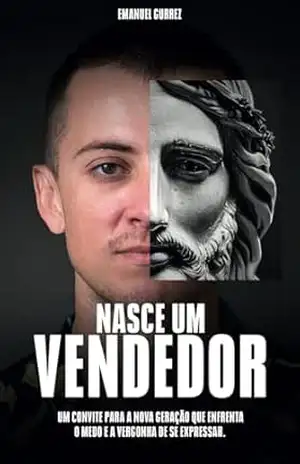 Nasce um vendedor: Um convite para a nova geração que enfrenta o medo e a vergonha de se expressar – Emanuel  Gurrez