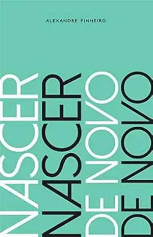 NASCER DE NOVO – Alexandre Pinheiro
