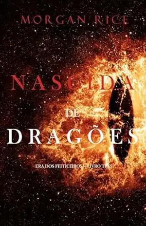 Nascida de Dragões (Era dos Feiticeiros — Livro Três) – Morgan Rice