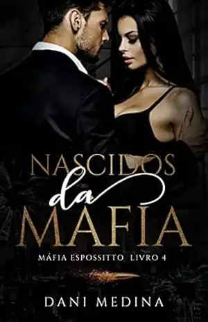 Nascidos Da Máfia: Máfia Espossitto – livro 4 – DANI MEDINA