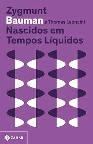 Nascidos em tempos líquidos (Nova edição): Transformações no terceiro milênio – Zygmunt Bauman