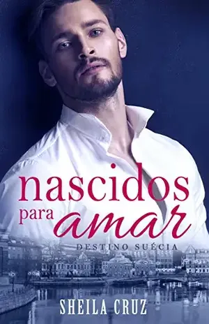 Nascidos para amar (Destino Suécia). – Sheila Cruz