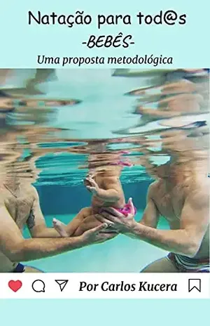 NATAÇÃO PARA TOD@S –BEBÊS: UMA PROPOSTA METODOLÓGICA – Carlos Kucera