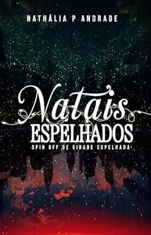 Natais espelhados: Spin off de Cidade Espelhada – Nathália  P. Andrade