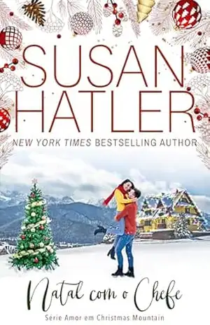 Natal com o Chefe: Um romance natalino doce e aconchegante sobre segundas chances, magia das montanhas e um amor inesperado. (Amor em Christmas Mountain Livro 2) – Susan Hatler