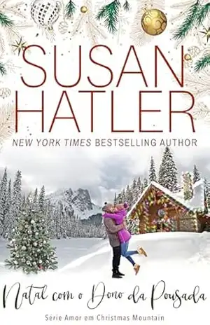 Natal com o Dono da Pousada: Uma História Doce Sobre o Amor, Segundas Chances e a Magia do Natal (Amor em Christmas Mountain Livro 3) – Susan Hatler