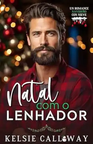 Natal Com O Lenhador: Um Romance Vaporoso de Férias Na Neve - Kelsie Calloway