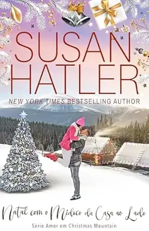 Natal com o Médico da Casa ao Lado: Amor Proibido Magia e Esperança (Amor em Christmas Mountain Livro 7) – Susan Hatler