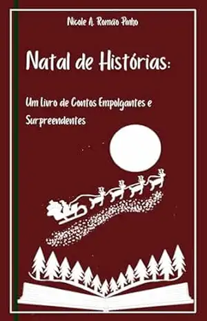 Natal de Histórias: Um Livro de Contos Empolgantes e Surpreendentes – Nicole A. Romão Pinho