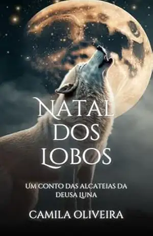 Natal dos Lobos: Um conto das alcateias da deusa Luna – Camila Oliveira