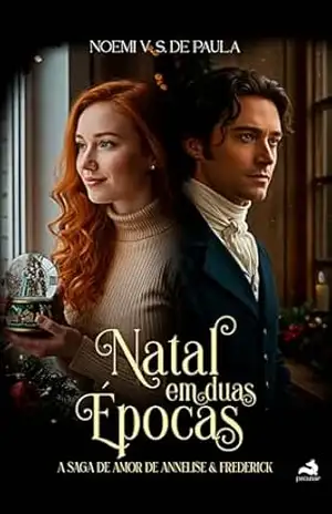 Natal em duas épocas: A saga de amor de Annelise & Frederick - NOEMI V. S. DE PAULA