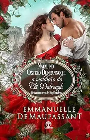 Natal no Castelo Dunrannoch: a maldição do Clã Dalreagh: Dois romances de Highlanders (O Guia de Uma Lady) – Emmanuelle de Maupassant