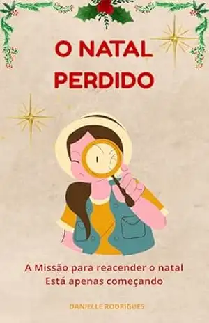 NATAL PERDIDO: A MISSÃO PARA REACENDER O NATAL ESTÁ APENAS COMEÇANDO – DANIELLE  RODRIGUES