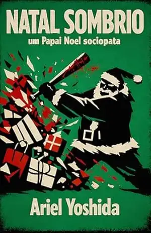 Natal Sombrio: um Papai Noel sociopata - Ariel  Yoshida