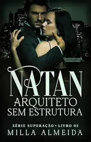 Natan – Arquiteto sem Estrutura: Quando Não Temos o Mesmo Sonho – Serie Superação –2 – Milla Almeida
