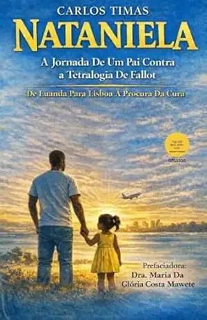 NATANIELA – A JORNADA DE UM PAI CONTRA A TETRALOGIA DE FALLOT: DE LUANDA PARA LISBOA A PROCURA DA CURA - CARLOS  TIMAS