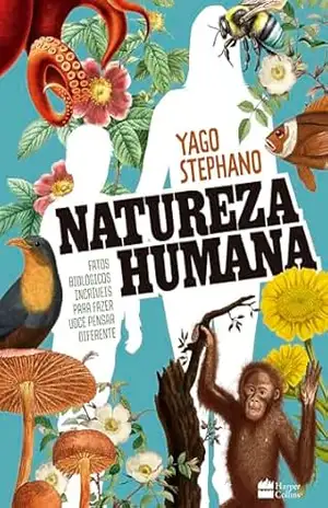 Natureza humana: Fatos biológicos incríveis para fazer você pensar diferente – O livro do professor de biologia do TikTok – Yago Stephano