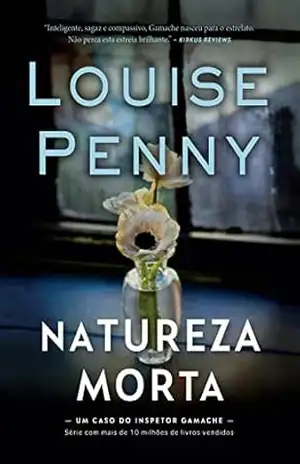 Natureza–morta (Inspetor Gamache) - Louise Penny