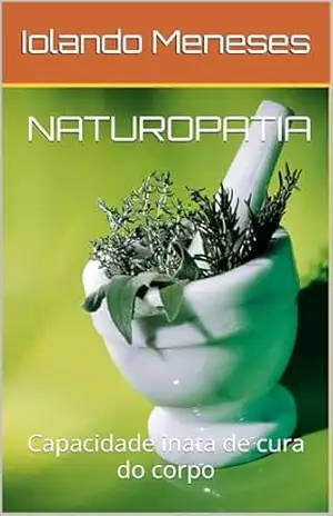 NATUROPATIA: Capacidade inata de cura do corpo – Iolando Meneses