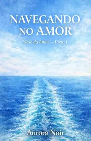 NAVEGANDO NO AMOR: SÉRIE DO AMOR – LIVRO 1 – AURORA NOIR