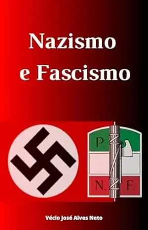 Nazismo e Fascismo (A História da Segunda Guerra Mundial) – Vécio José Alves Neto