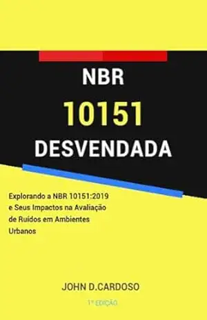NBR 10151 DESVENDADA: Explorando a NBR 10151:2019 e Seus Impactos na Avaliação de Ruídos em Ambientes Urbanos – John Costa
