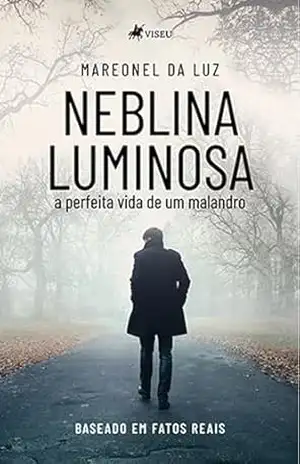 Neblina Luminosa: A Perfeita Vida de um Malandro – Mareonel da Luz