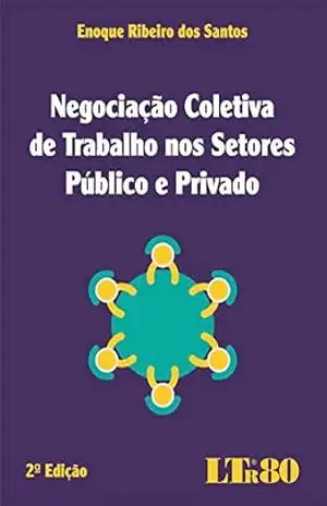 Negociação Coletiva de Trabalho nos Setores Público e Privado – Enoque Ribeiro dos. Santos