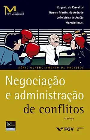Negociação e administração de conflitos (FGV Management) - Eugenio Rodrigues do Carvalhal